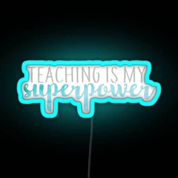 Teaching Is My Superpower Blue And Gray RGB Neon Sign