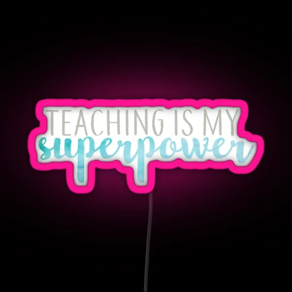 Teaching Is My Superpower Blue And Gray RGB Neon Sign
