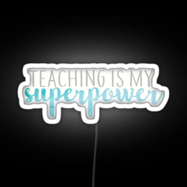 Teaching Is My Superpower Blue And Gray RGB Neon Sign