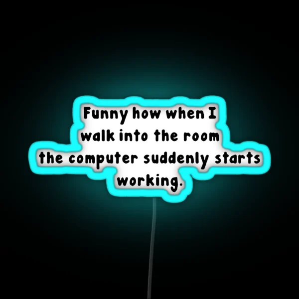 Tech Support Funny How When I Walk Into The Room The RGB Neon Sign