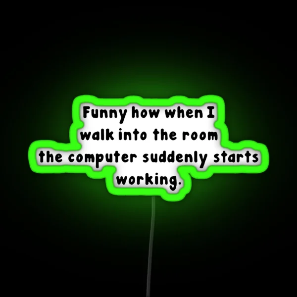 Tech Support Funny How When I Walk Into The Room The RGB Neon Sign