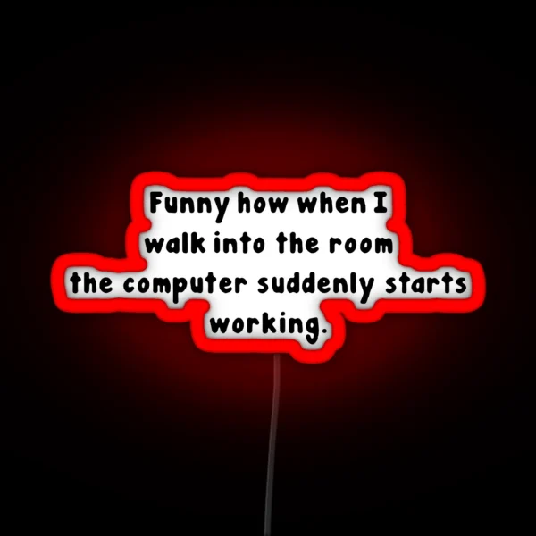 Tech Support Funny How When I Walk Into The Room The RGB Neon Sign