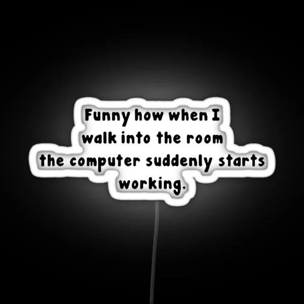 Tech Support Funny How When I Walk Into The Room The RGB Neon Sign