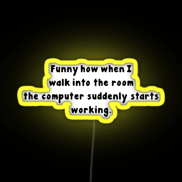 Tech Support Funny How When I Walk Into The Room The RGB Neon Sign