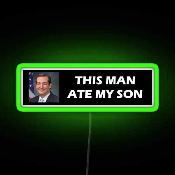 Ted Cruz Ate My Son RGB Neon Sign