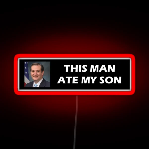 Ted Cruz Ate My Son RGB Neon Sign