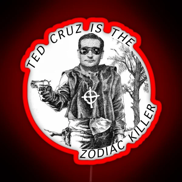 Ted Cruz Is The Zodiac Killer RGB Neon Sign