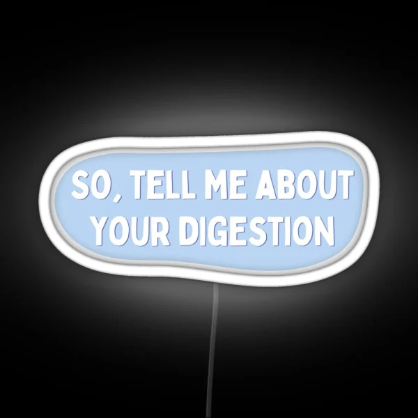 Tell Me About Your Digestion RGB Neon Sign