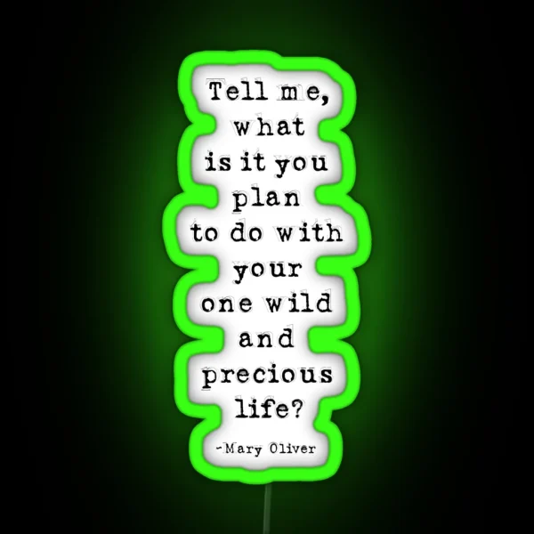 Tell Me What Is It You Plan To Do With Your One Wild And Precious Life Mary Oliver Quote Inspirational Quote RGB Neon Sign