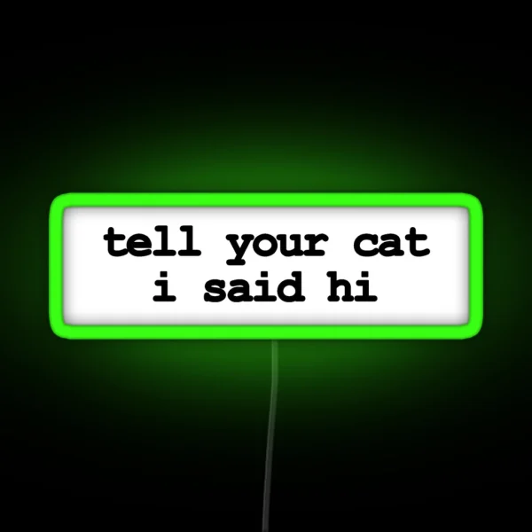 Tell Your Cat I Said Hi RGB Neon Sign