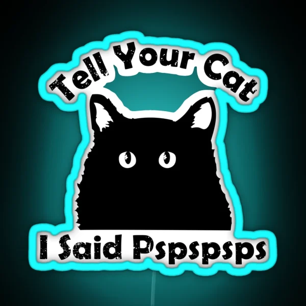 Tell Your Cat I Said Pspsps RGB Neon Sign