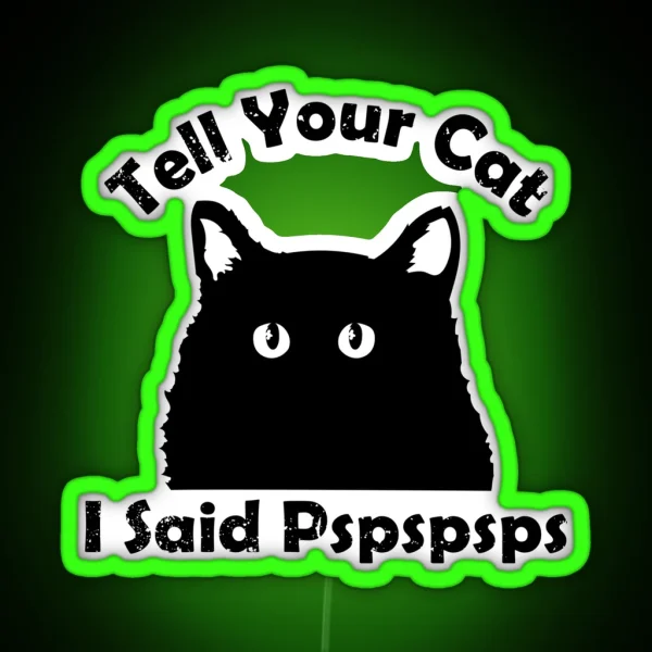 Tell Your Cat I Said Pspsps RGB Neon Sign