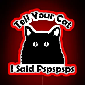 Tell Your Cat I Said Pspsps RGB Neon Sign