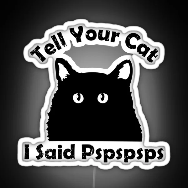 Tell Your Cat I Said Pspsps RGB Neon Sign