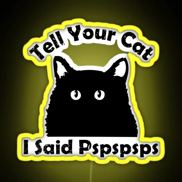 Tell Your Cat I Said Pspsps RGB Neon Sign