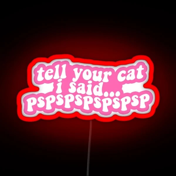 Tell Your Cat Pink RGB Neon Sign