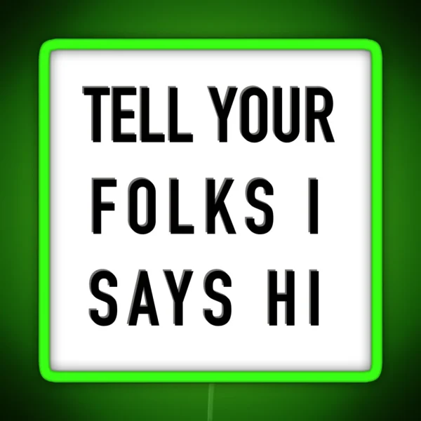 Tell Your Folks I Says Hi RGB Neon Sign