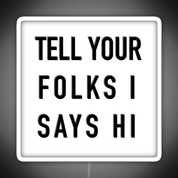 Tell Your Folks I Says Hi RGB Neon Sign