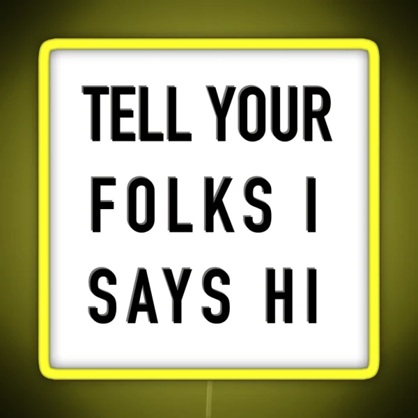 Tell Your Folks I Says Hi RGB Neon Sign