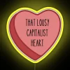Neon sign reading 'Lousy Capitalist Heart' in yellow cursive letters against a dark background.
