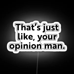 That S Just Like Your Opinion Man RGB Neon Sign