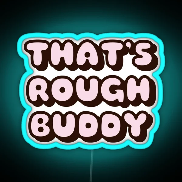 THAT S ROUGH BUDDY PRINCE ZUKO QUOTE RGB Neon Sign