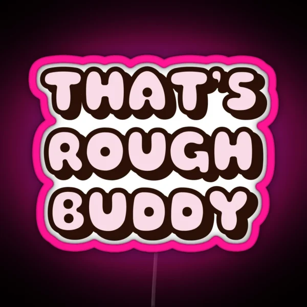 THAT S ROUGH BUDDY PRINCE ZUKO QUOTE RGB Neon Sign