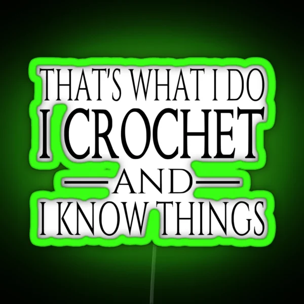 That S What I Do I Crochet And I Know Things RGB Neon Sign
