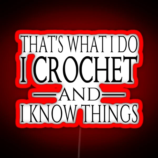 That S What I Do I Crochet And I Know Things RGB Neon Sign