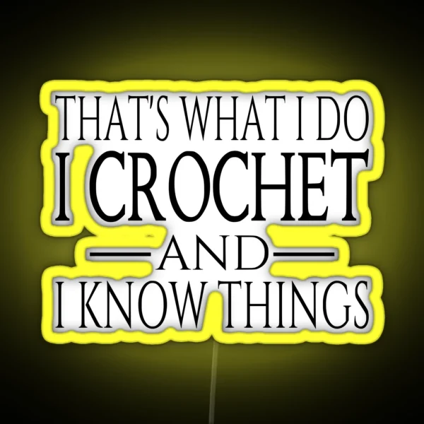 That S What I Do I Crochet And I Know Things RGB Neon Sign