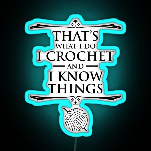 That S What I Do I Crochet And I Know Things RGB Neon Sign