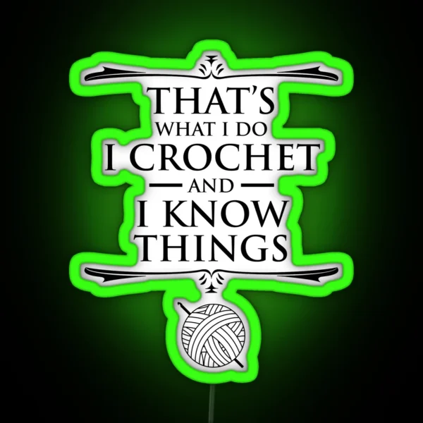 That S What I Do I Crochet And I Know Things RGB Neon Sign