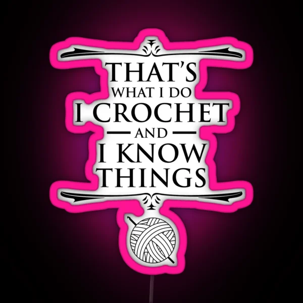 That S What I Do I Crochet And I Know Things RGB Neon Sign