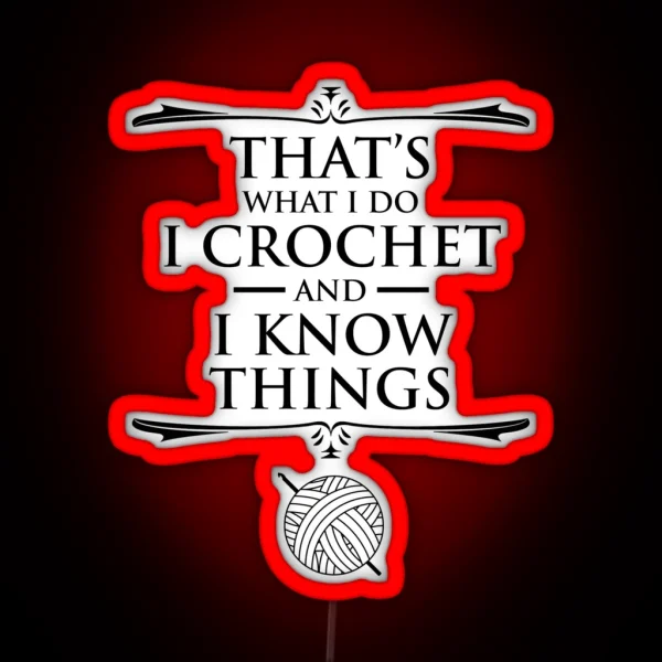 That S What I Do I Crochet And I Know Things RGB Neon Sign