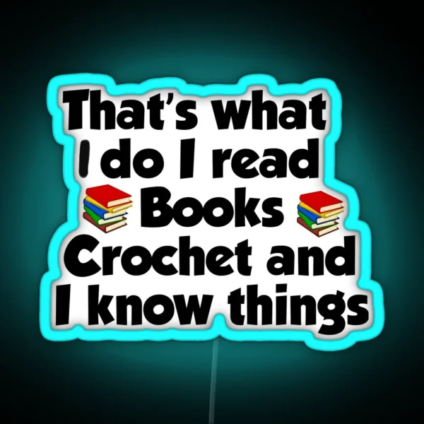That S What I Do I Read Books I Crochet Gift For RGB Neon Sign