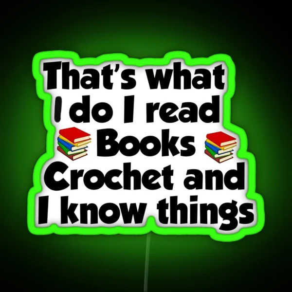 That S What I Do I Read Books I Crochet Gift For RGB Neon Sign
