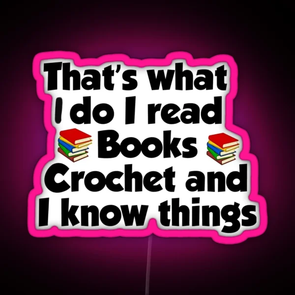 That S What I Do I Read Books I Crochet Gift For RGB Neon Sign