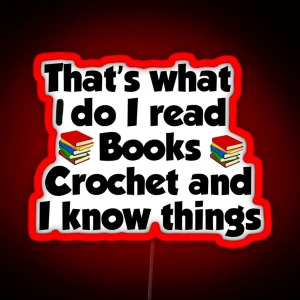 That S What I Do I Read Books I Crochet Gift For Crocheter And I Know Things Classic RGB Neon Sign