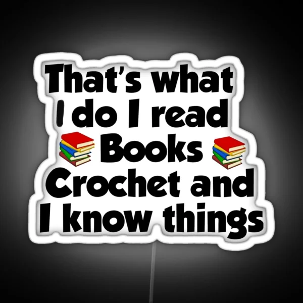 That S What I Do I Read Books I Crochet Gift For RGB Neon Sign