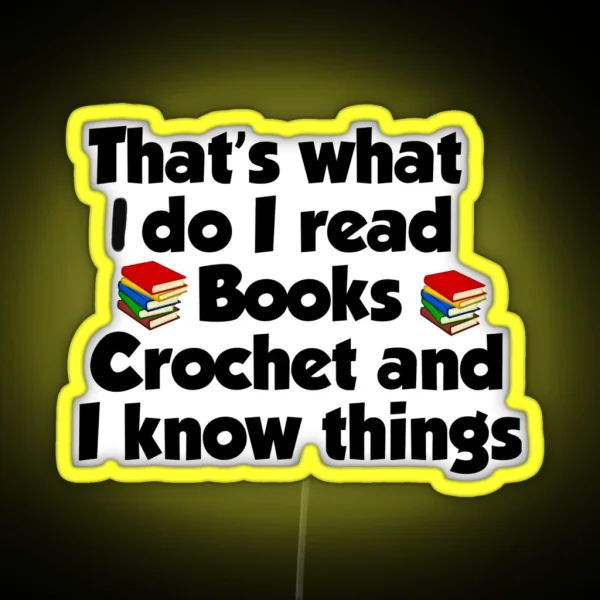 That S What I Do I Read Books I Crochet Gift For RGB Neon Sign