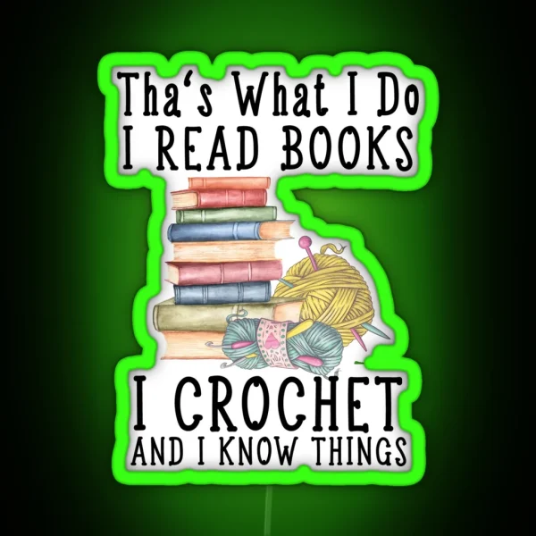 That S What I Do I Read Books I Crochet Gift For Crocheter And I Know Things RGB Neon Sign