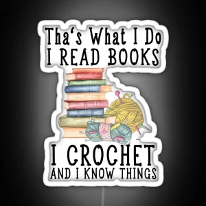 That S What I Do I Read Books I Crochet Gift For Crocheter And I Know Things RGB Neon Sign