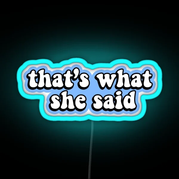 That S What She Said Blue RGB Neon Sign