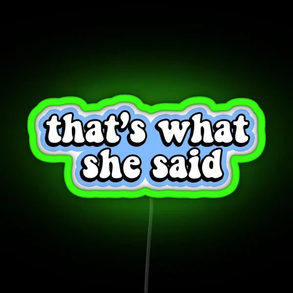 That S What She Said Blue RGB Neon Sign