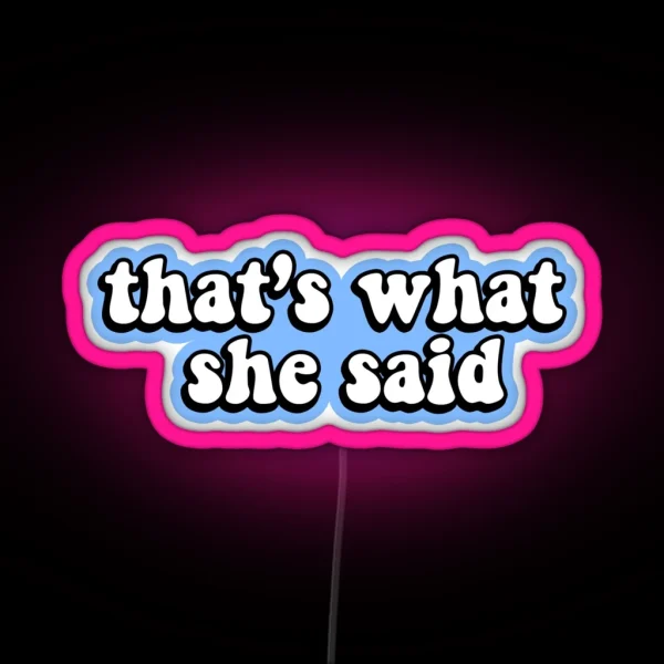 That S What She Said Blue RGB Neon Sign