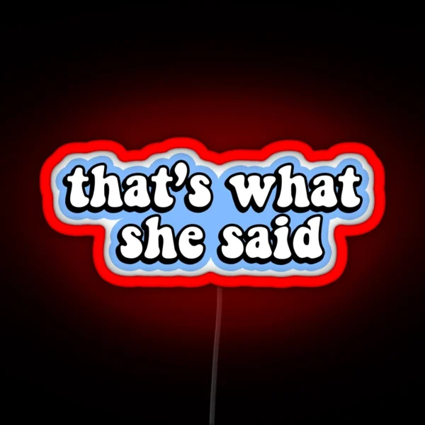 That S What She Said Blue RGB Neon Sign