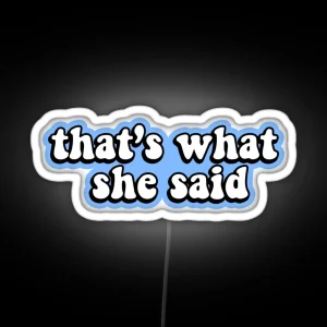 That S What She Said Blue RGB Neon Sign