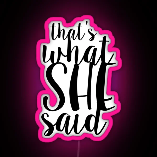 That S What She Said Design RGB Neon Sign