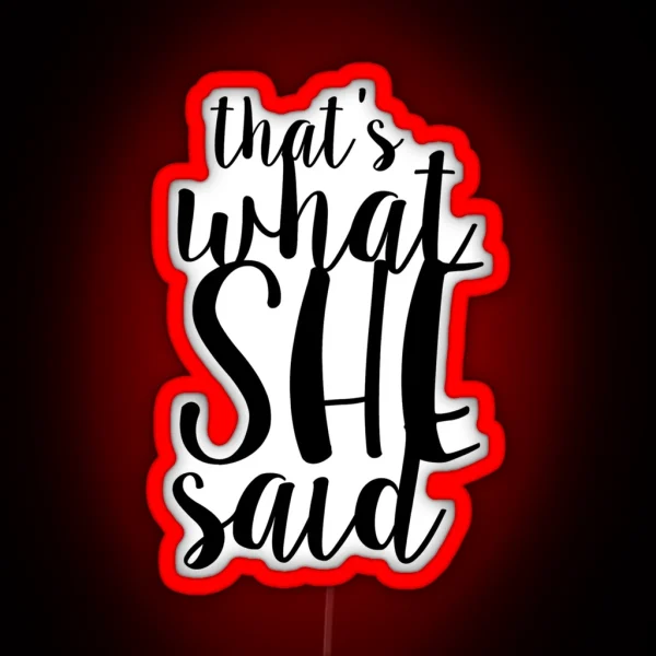 That S What She Said Design RGB Neon Sign