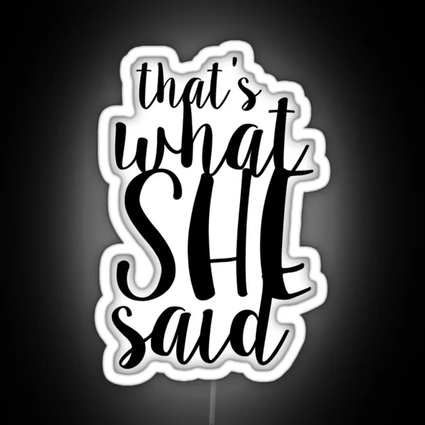 That S What She Said Design RGB Neon Sign